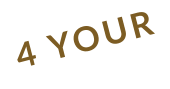 4 YOUR